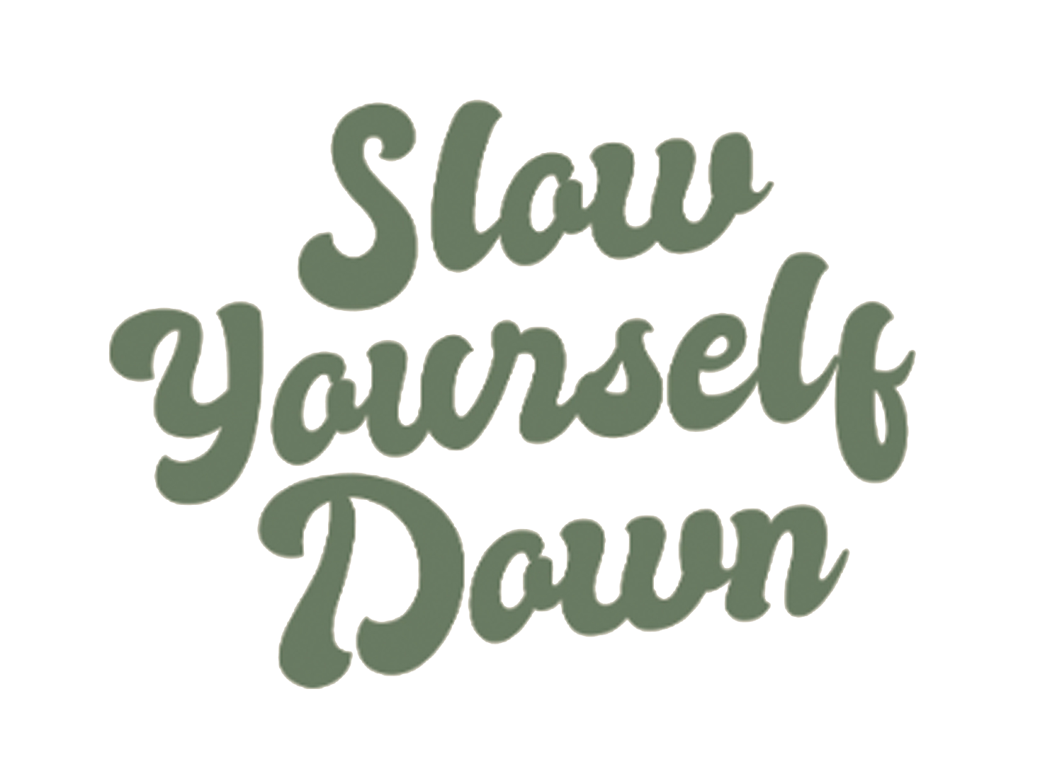 Slow Yourself Down